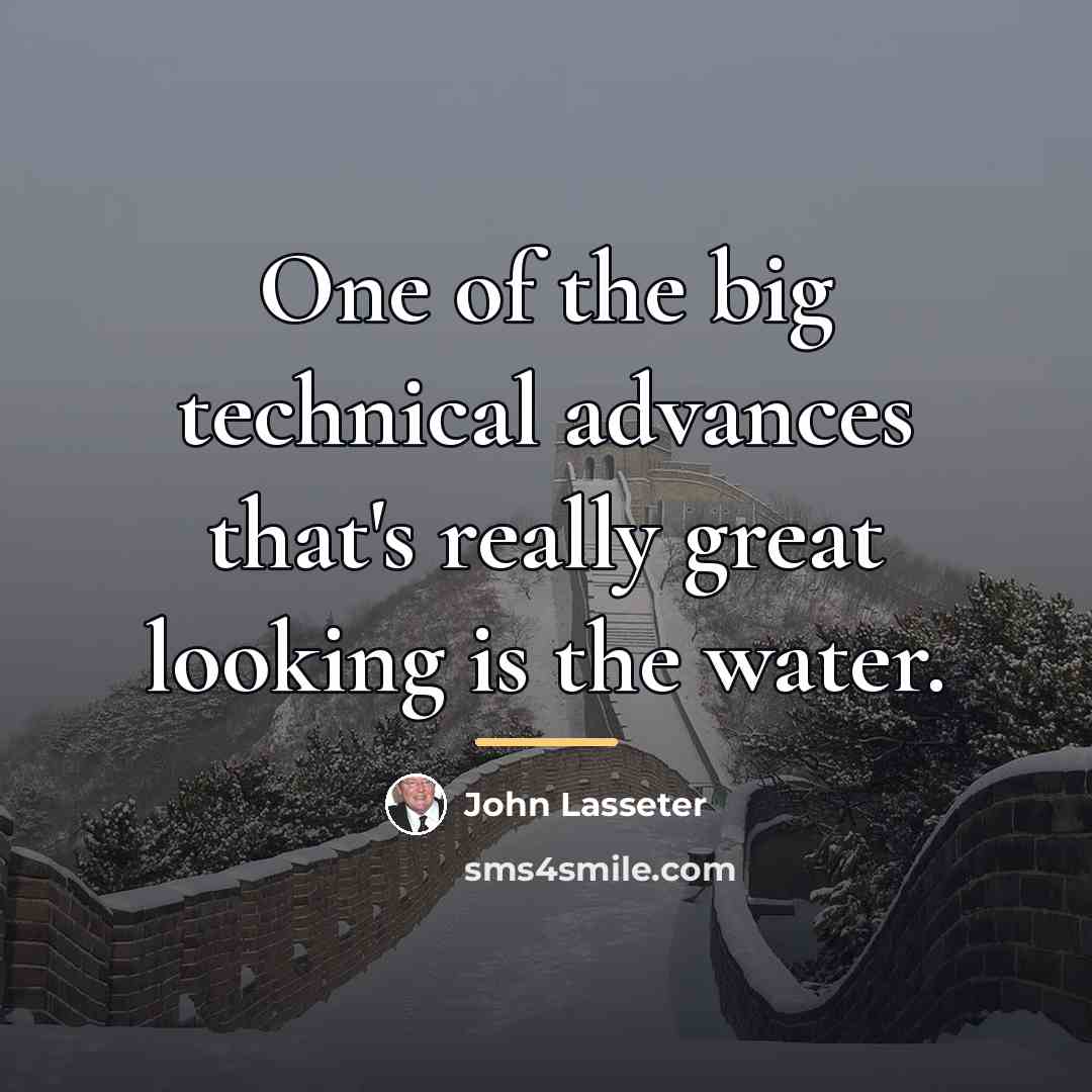 “One of the big technical advances that's really great looking…” quote by John Lasseter