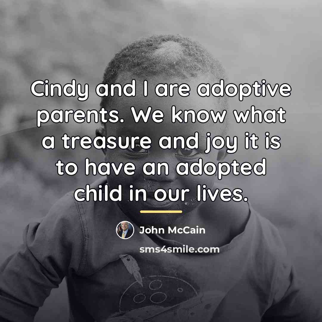 “Cindy and I are adoptive parents. We know what a…” quote by John McCain