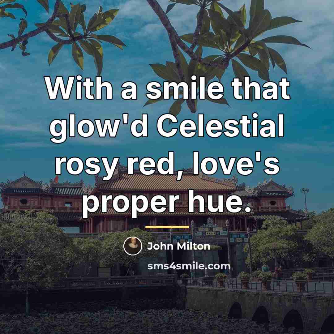 “With a smile that glow'd Celestial rosy red, love's proper…” quote by John Milton