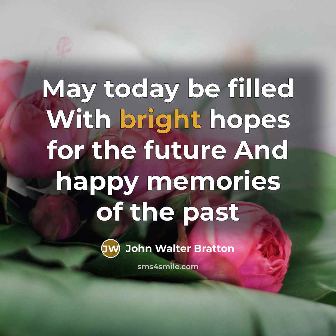 “May today be filled With bright hopes for the future…” quote by John Walter Bratton