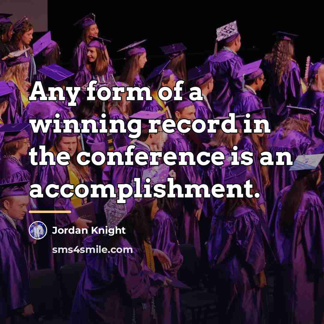 “Any form of a winning record in the conference is…” quote by Jordan Knight