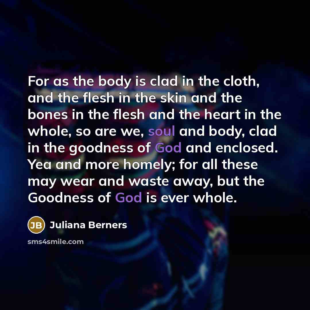 “For as the body is clad in the cloth, and…” quote by Juliana Berners