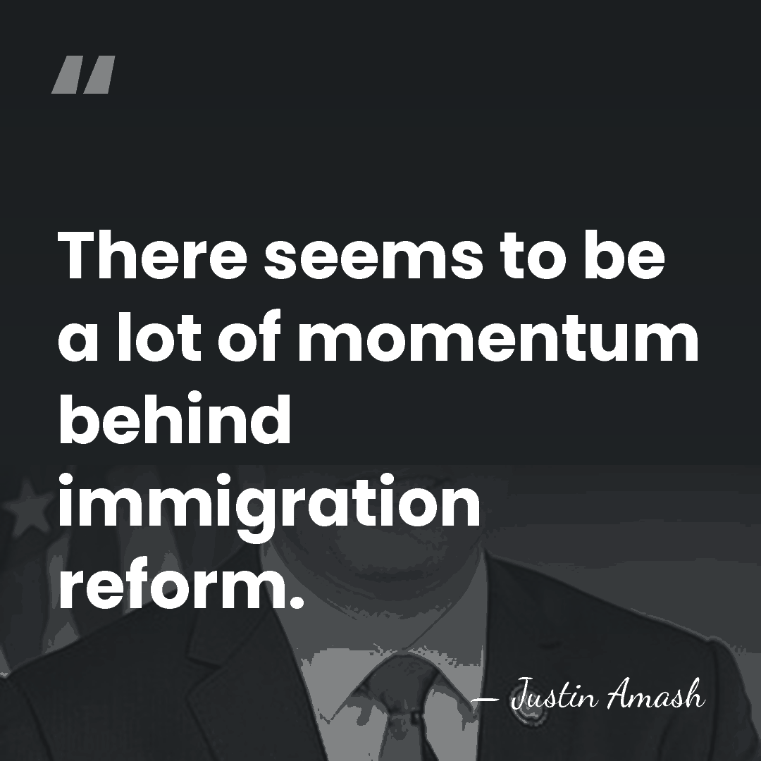 There seems to be a lot of momentum behind immigration reform. - Justin Amash