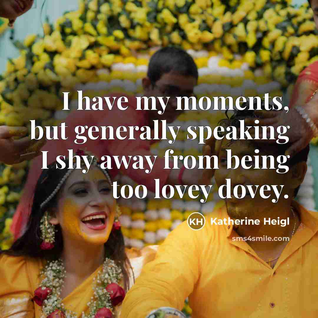 “I have my moments, but generally speaking I shy away…” quote by Katherine Heigl
