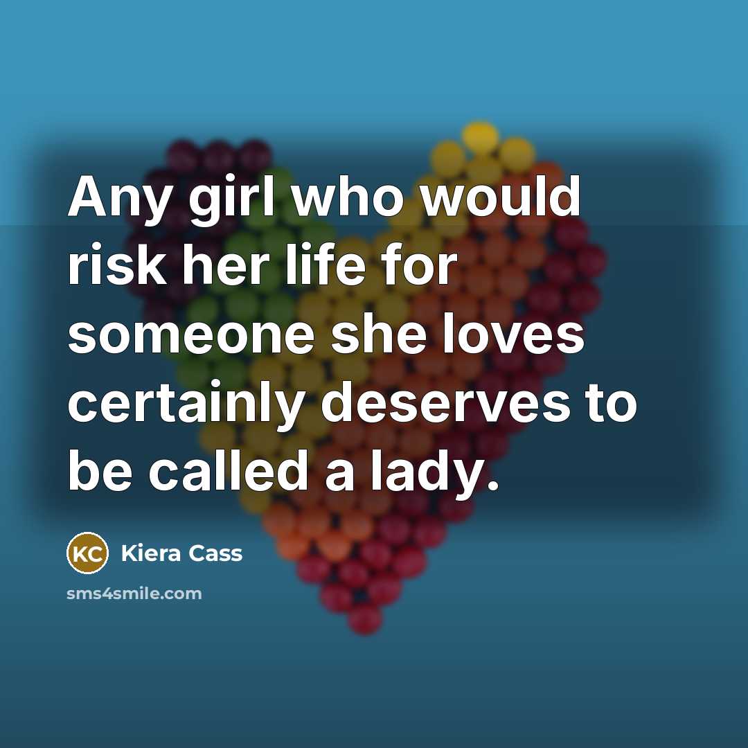 “Any girl who would risk her life for someone she…” quote by Kiera Cass