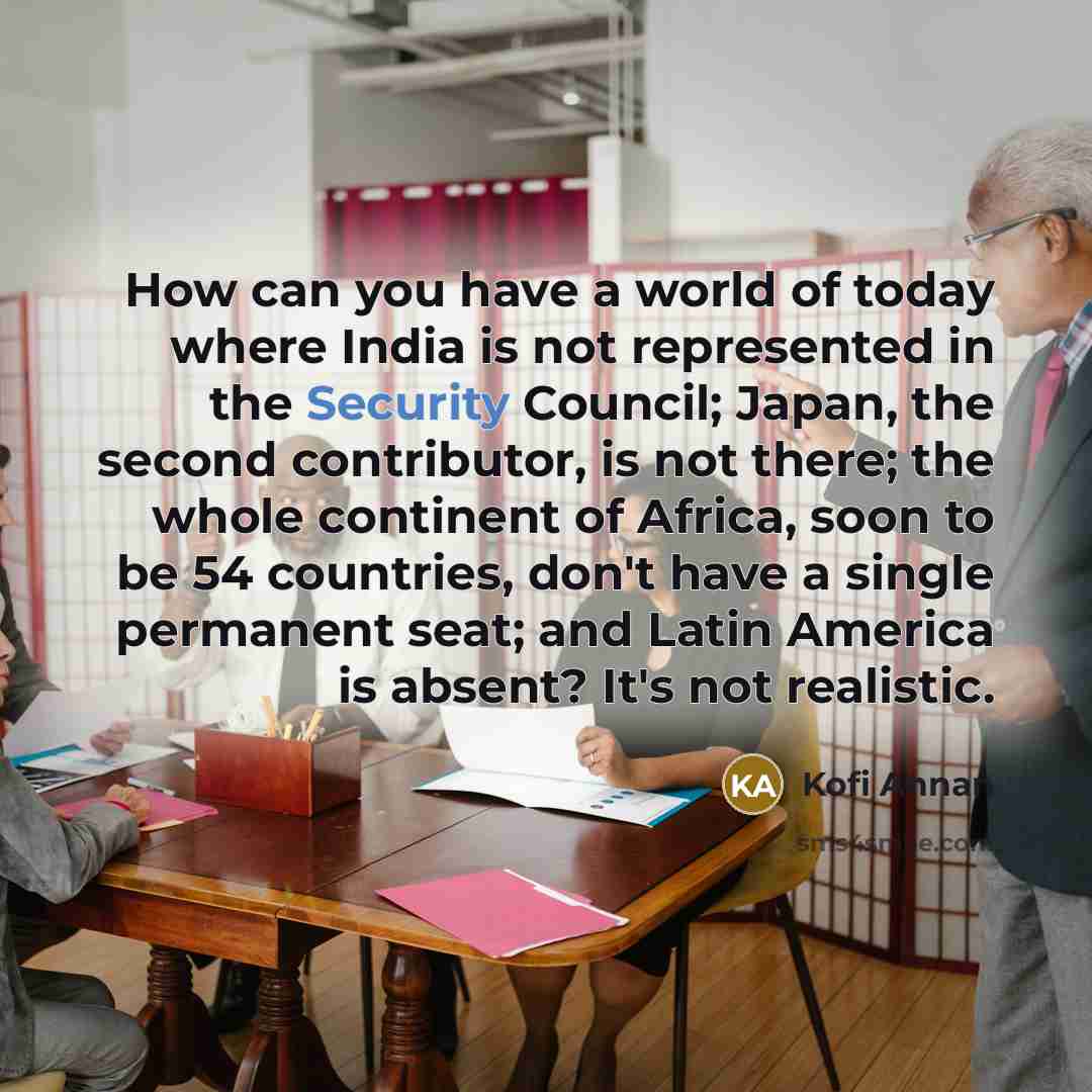 “How can you have a world of today where India…” quote by Kofi Annan