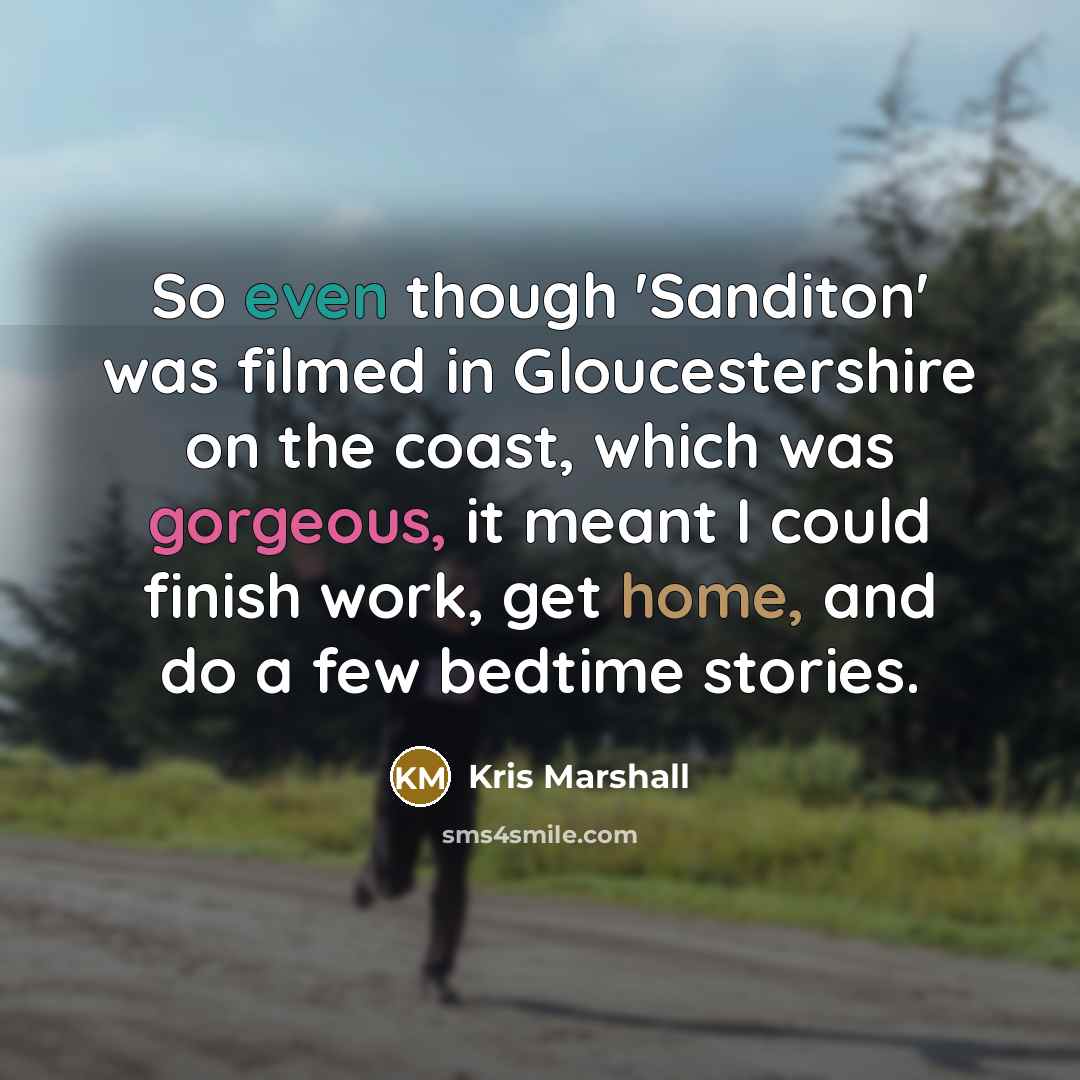 “So even though 'Sanditon' was filmed in Gloucestershire on the…” quote by Kris Marshall