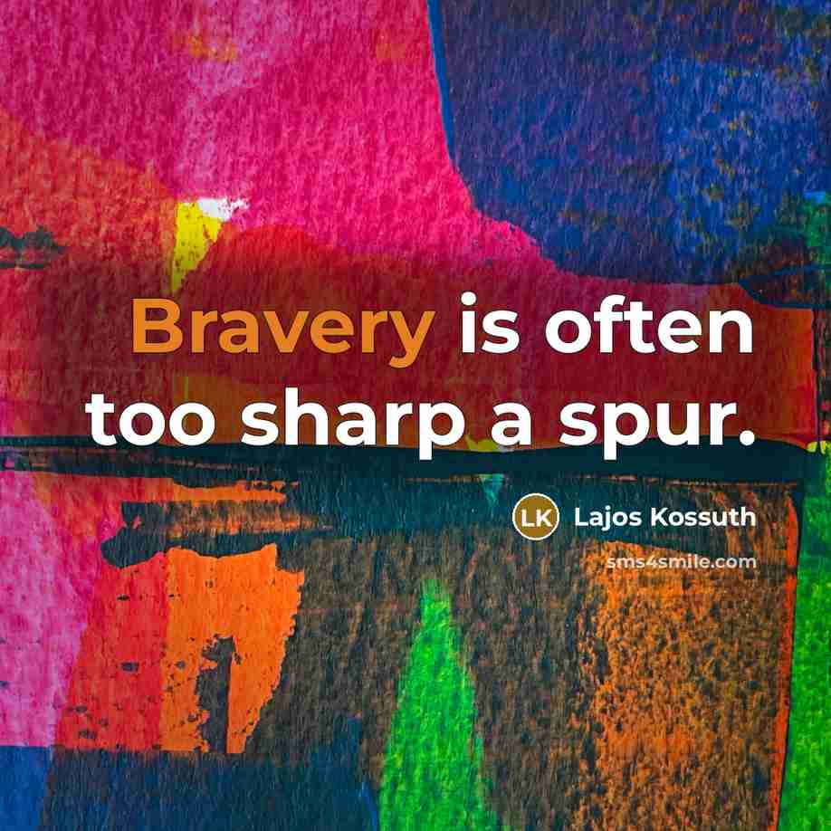 “Bravery is often too sharp a spur.…” quote by Lajos Kossuth