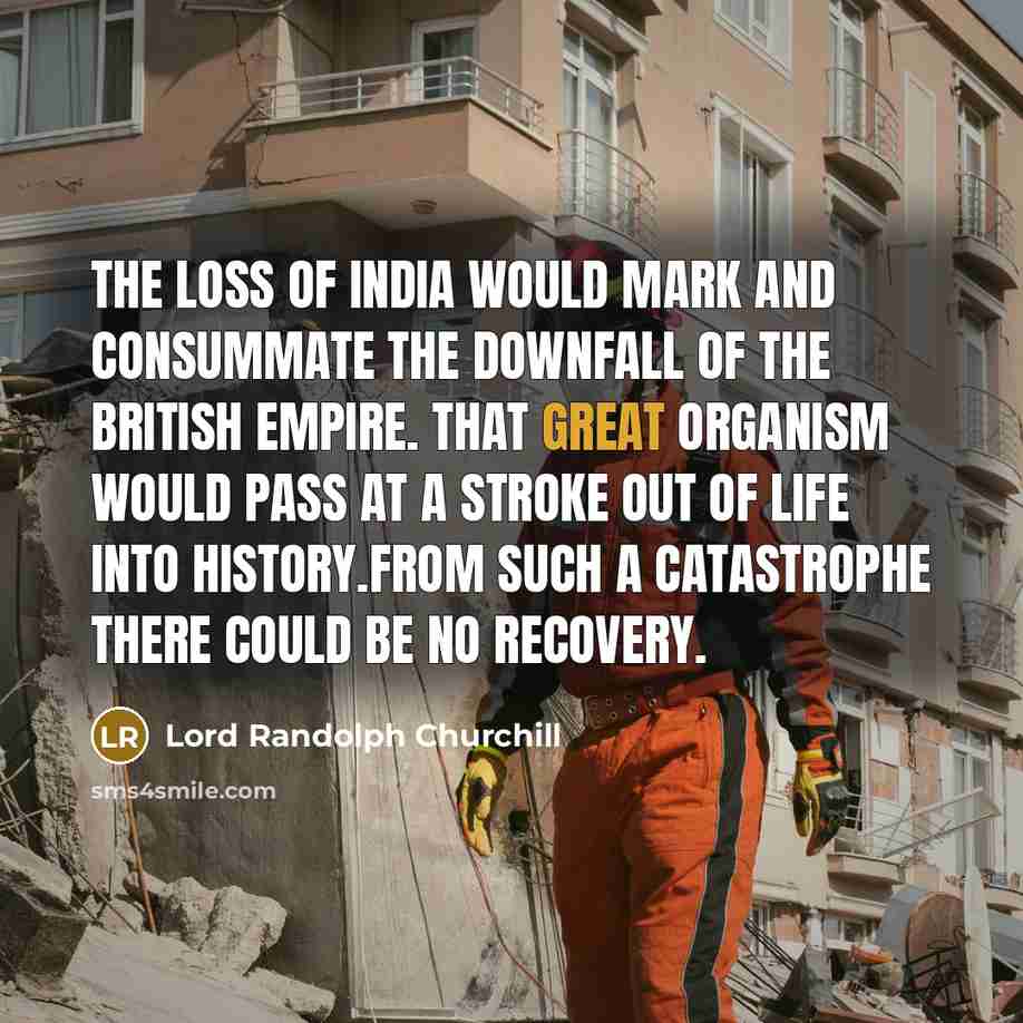 “The loss of India would mark and consummate the downfall…” quote by Lord Randolph Churchill