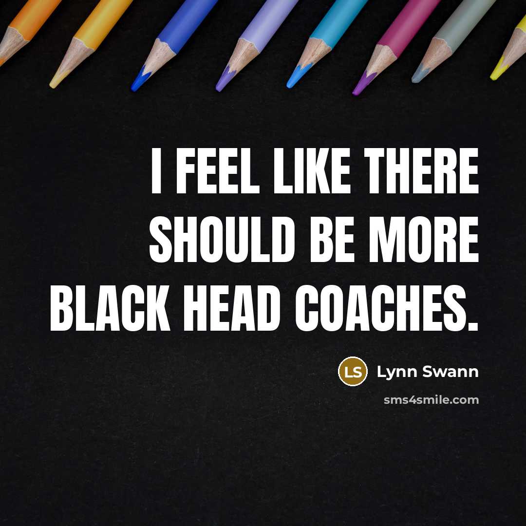 “I feel like there should be more black head coaches.…” quote by Lynn Swann