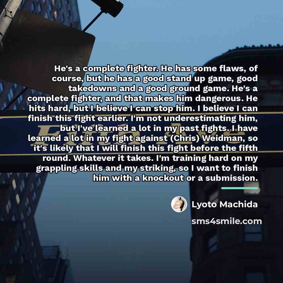 “He's a complete fighter. He has some flaws, of course,…” quote by Lyoto Machida