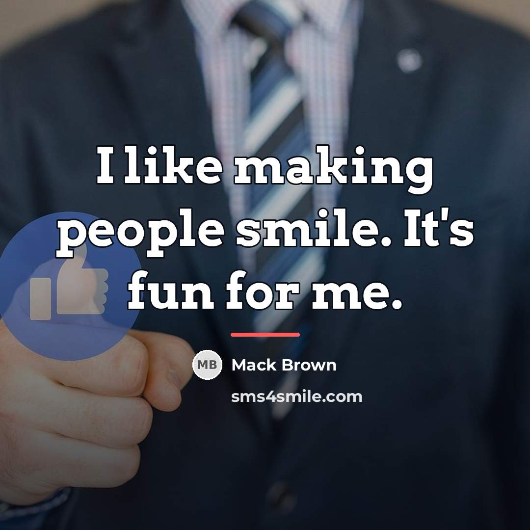 “I like making people smile. It's fun for me.…” quote by Mack Brown