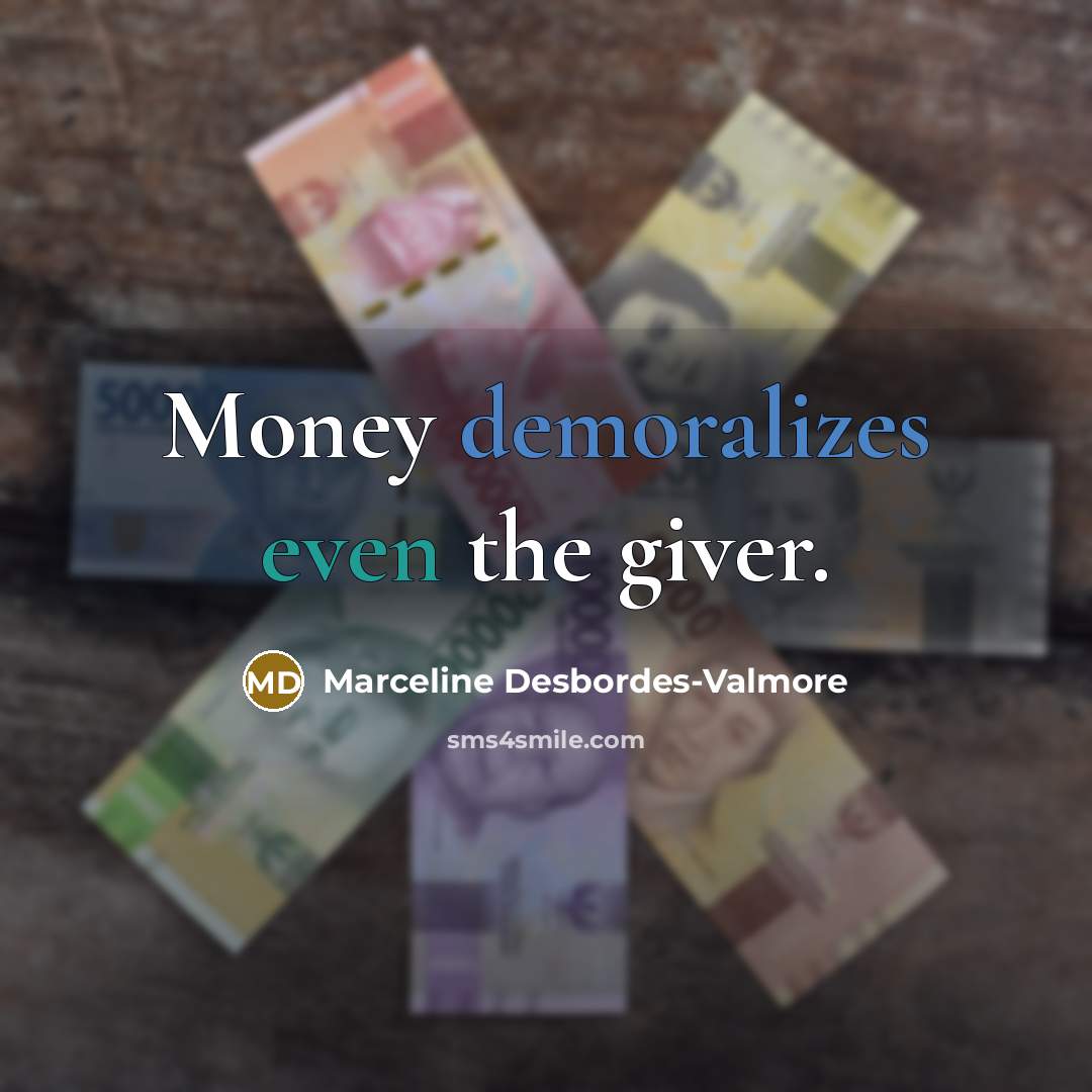 “Money demoralizes even the giver.…” quote by Marceline Desbordes-Valmore