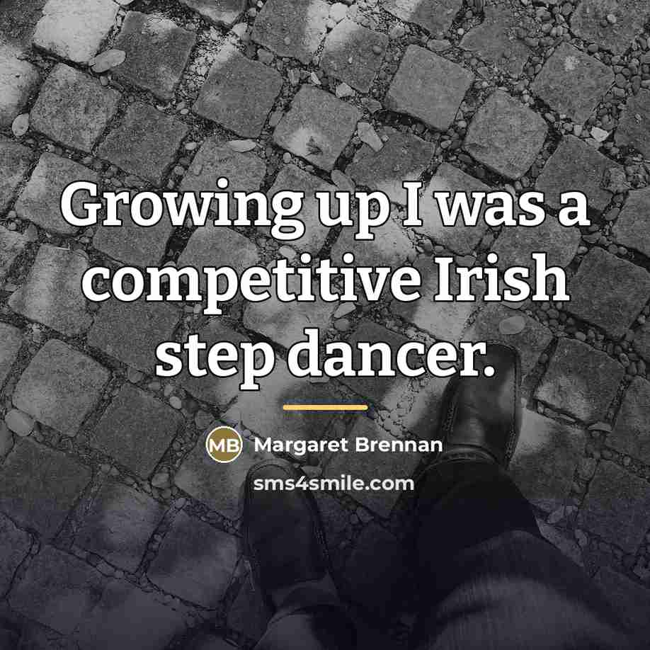 “Growing up I was a competitive Irish step dancer.…” quote by Margaret Brennan