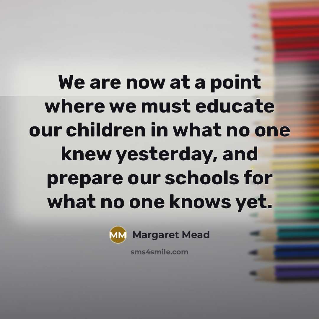 “We are now at a point where we must educate…” quote by Margaret Mead