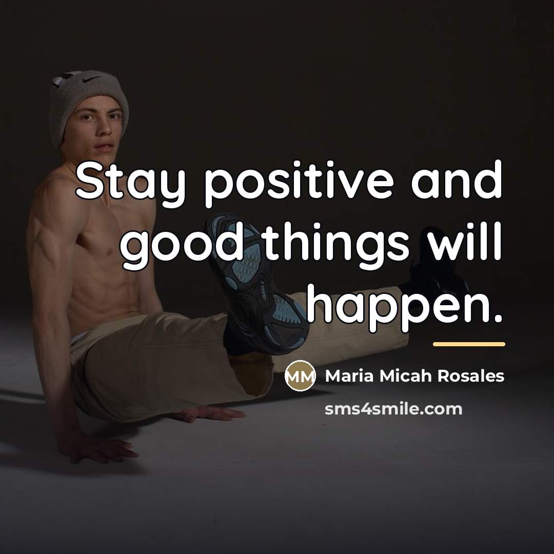 “Stay positive and good things will happen.…” quote by Maria Micah Rosales