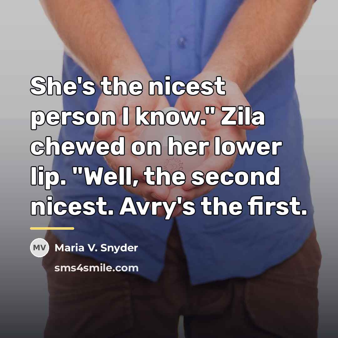 “She's the nicest person I know." Zila chewed on her…” quote by Maria V. Snyder