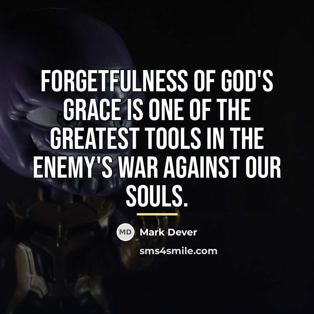 “Forgetfulness of God's grace is one of the greatest tools…” quote by Mark Dever