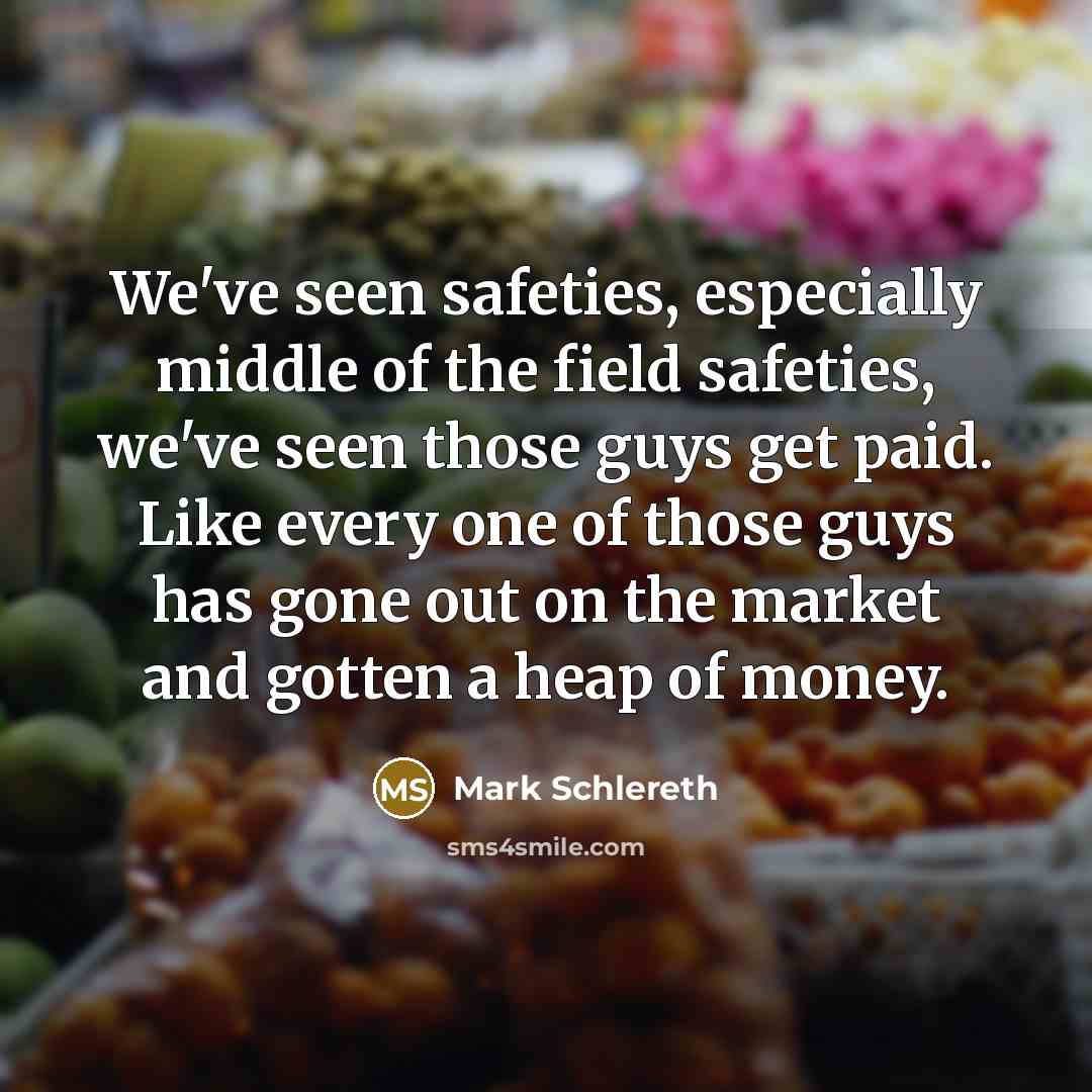“We've seen safeties, especially middle of the field safeties, we've…” quote by Mark Schlereth