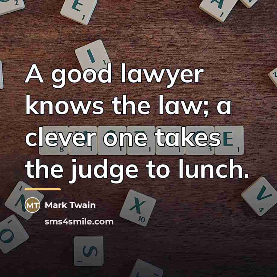 “A good lawyer knows the law; a clever one takes…” quote by Mark Twain