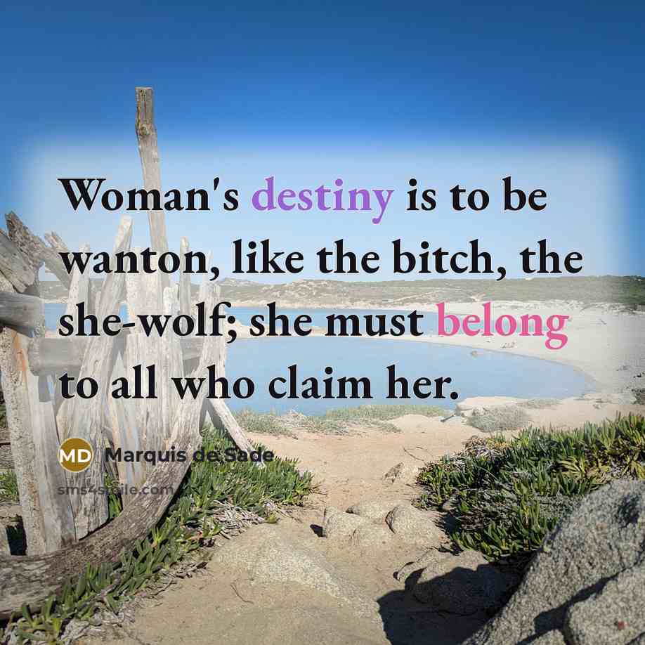 “Woman's destiny is to be wanton, like the bitch, the…” quote by Marquis De Sade