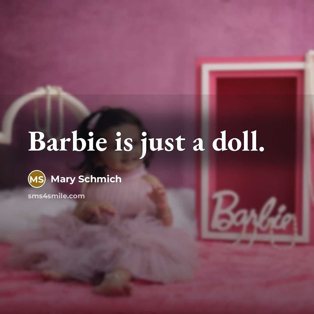 “Barbie is just a doll.…” quote by Mary Schmich