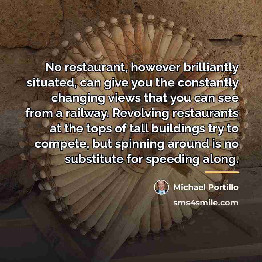 “No restaurant, however brilliantly situated, can give you the constantly…” quote by Michael Portillo