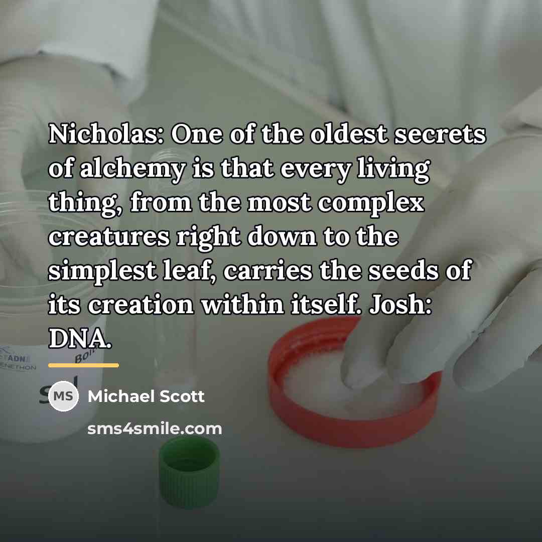 “Nicholas: One of the oldest secrets of alchemy is that…” quote by Michael Scott