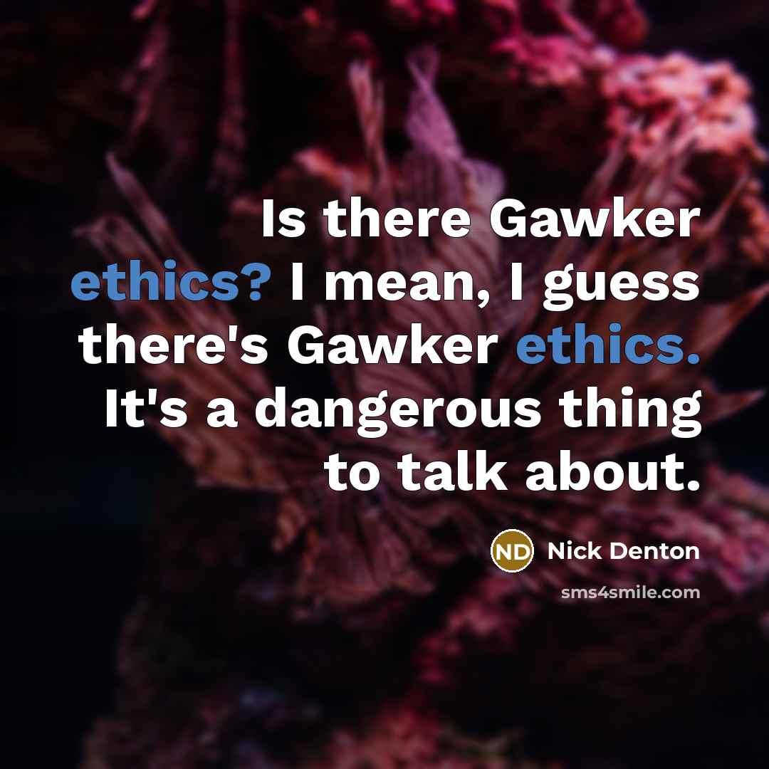 “Is there Gawker ethics? I mean, I guess there's Gawker…” quote by Nick Denton