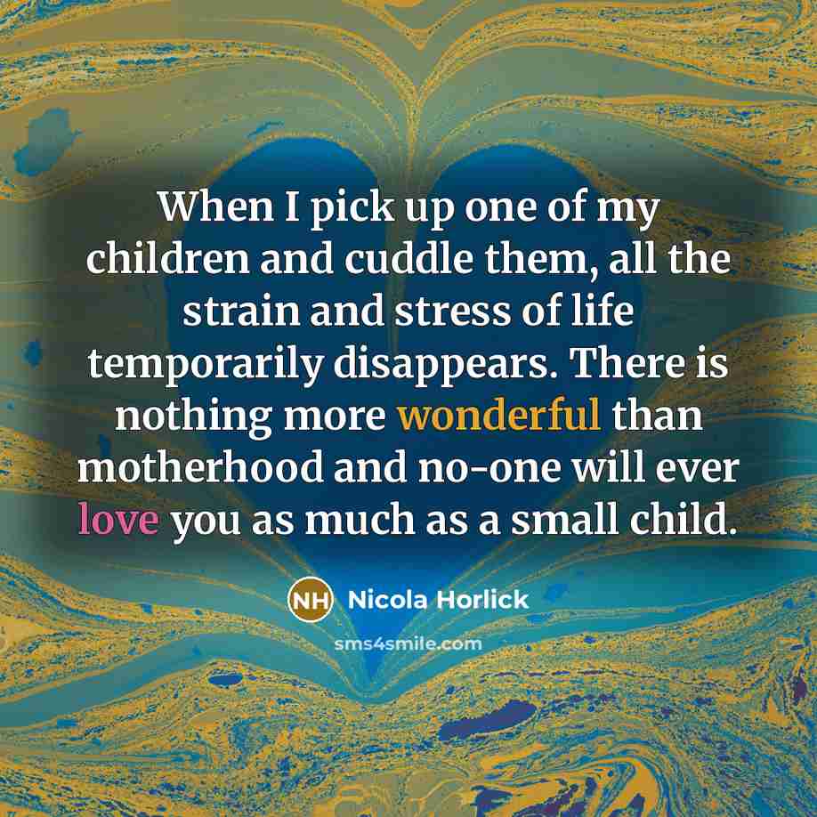 “When I pick up one of my children and cuddle…” quote by Nicola Horlick