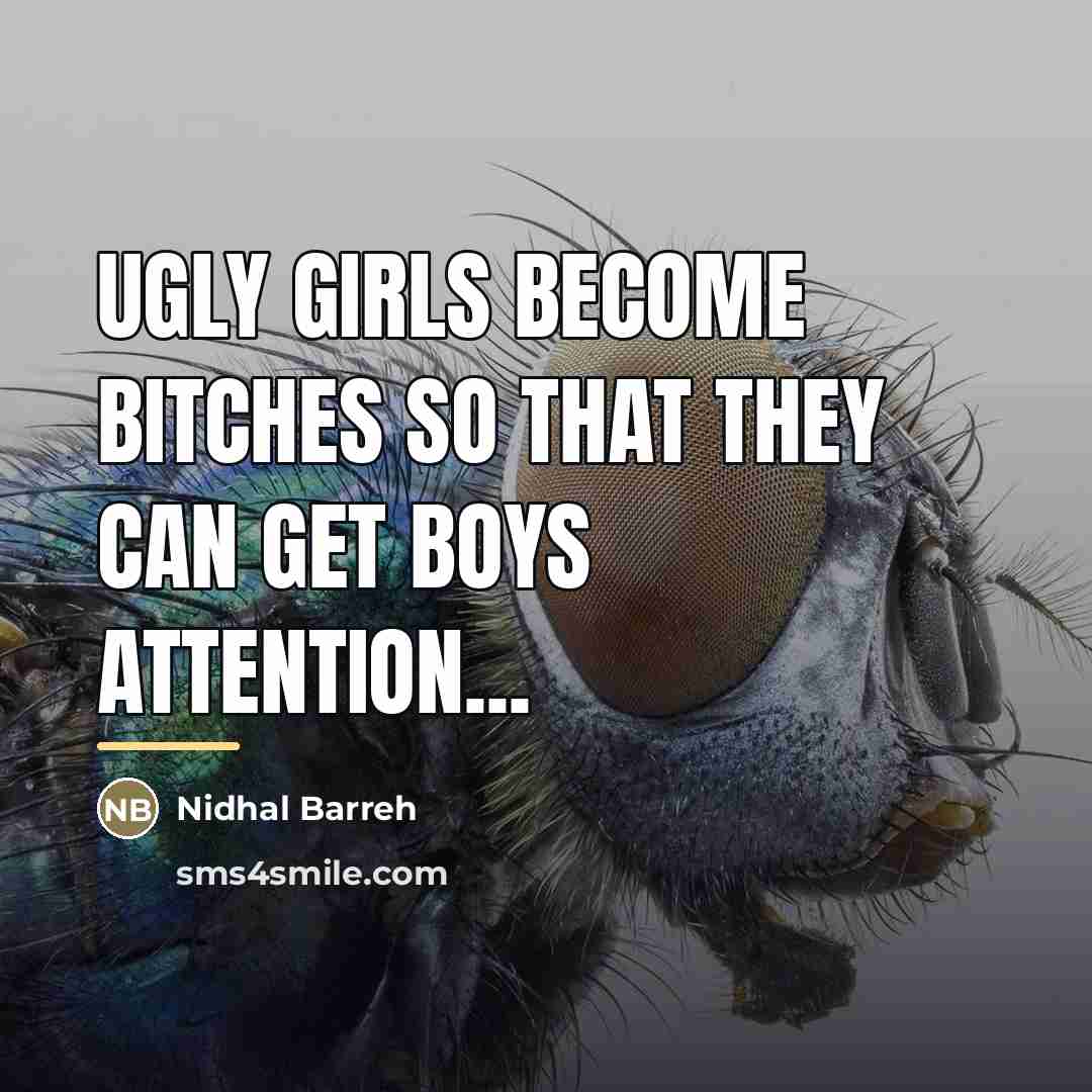 “Ugly girls become bitches so that they can get boys…” quote by Nidhal Barreh