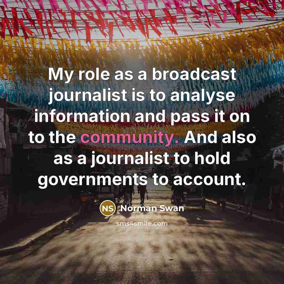 “My role as a broadcast journalist is to analyse information…” quote by Norman Swan