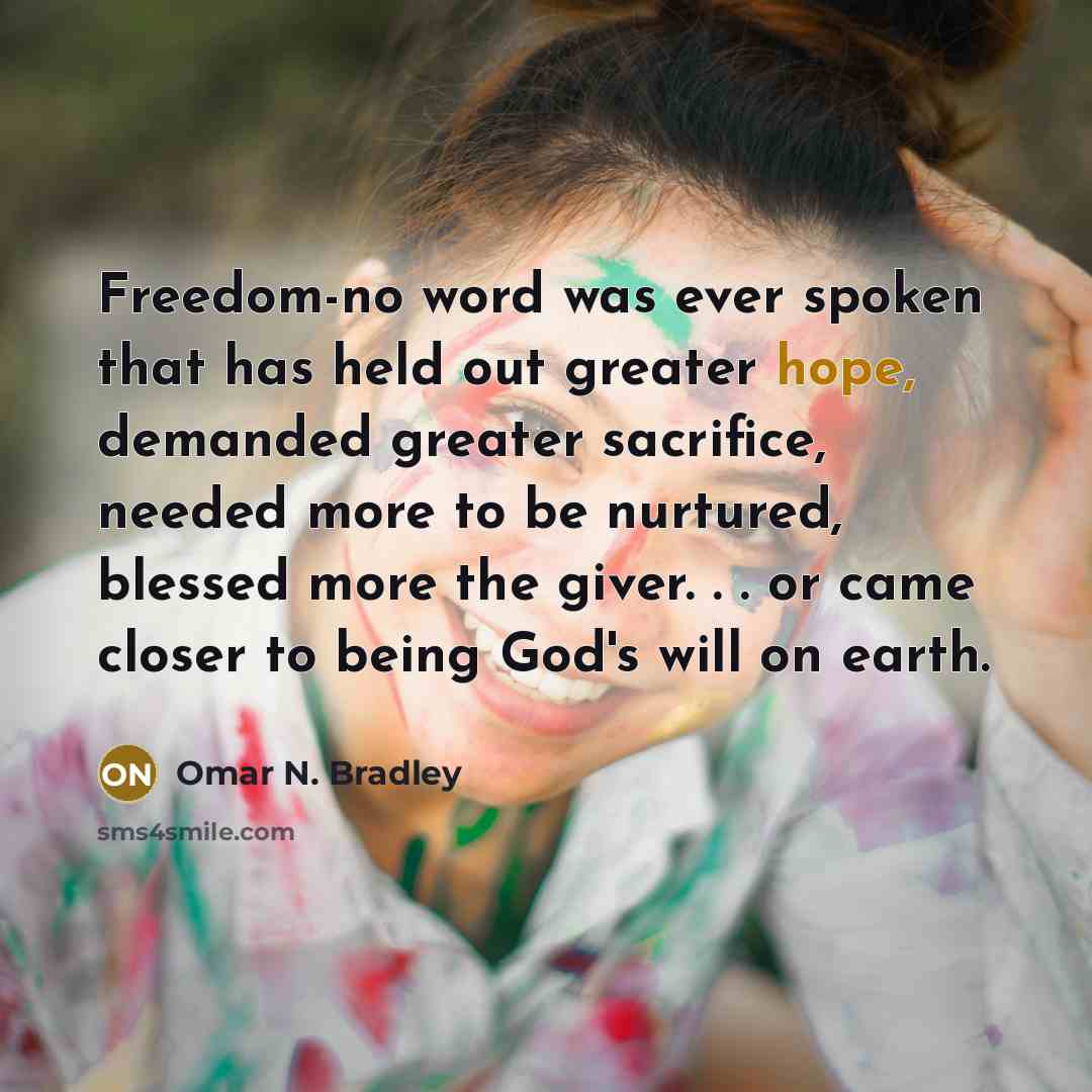 “Freedom-no word was ever spoken that has held out greater…” quote by Omar N. Bradley