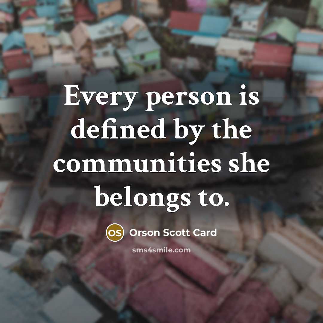 “Every person is defined by the communities she belongs to.…” quote by Orson Scott Card