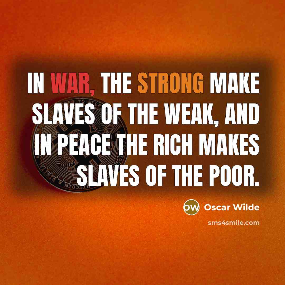 “In war, the strong make slaves of the weak, and…” quote by Oscar Wilde