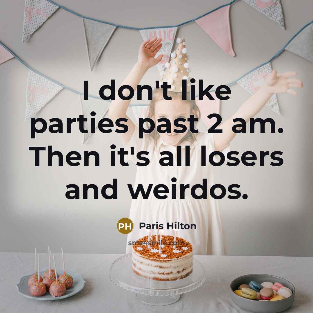 “I don't like parties past 2 am. Then it's all losers and weirdos.” quote by Paris Hilton
