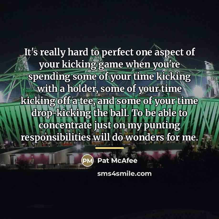 “It's really hard to perfect one aspect of your kicking…” quote by Pat McAfee