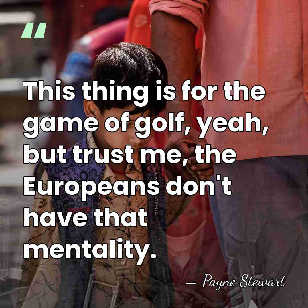 This thing is for the game of golf, yeah, but trust me,&hellip; - Payne Stewart