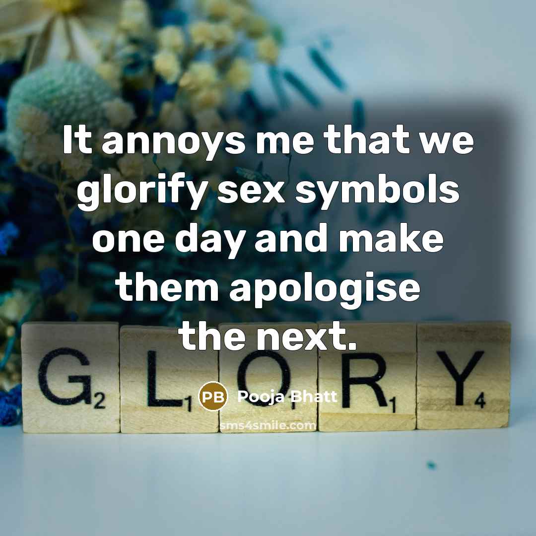 “It annoys me that we glorify sex symbols one day…” quote by Pooja Bhatt