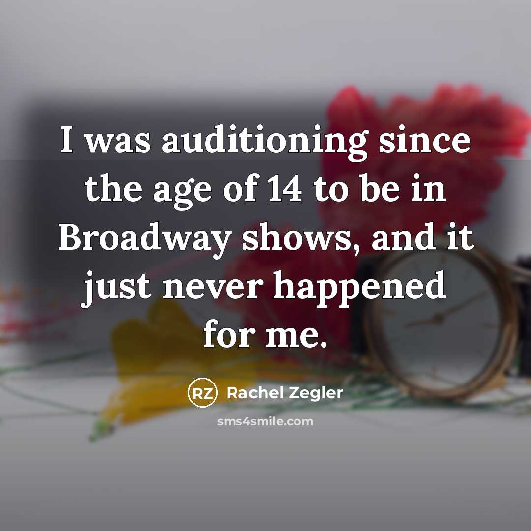 “I was auditioning since the age of 14 to be…” quote by Rachel Zegler