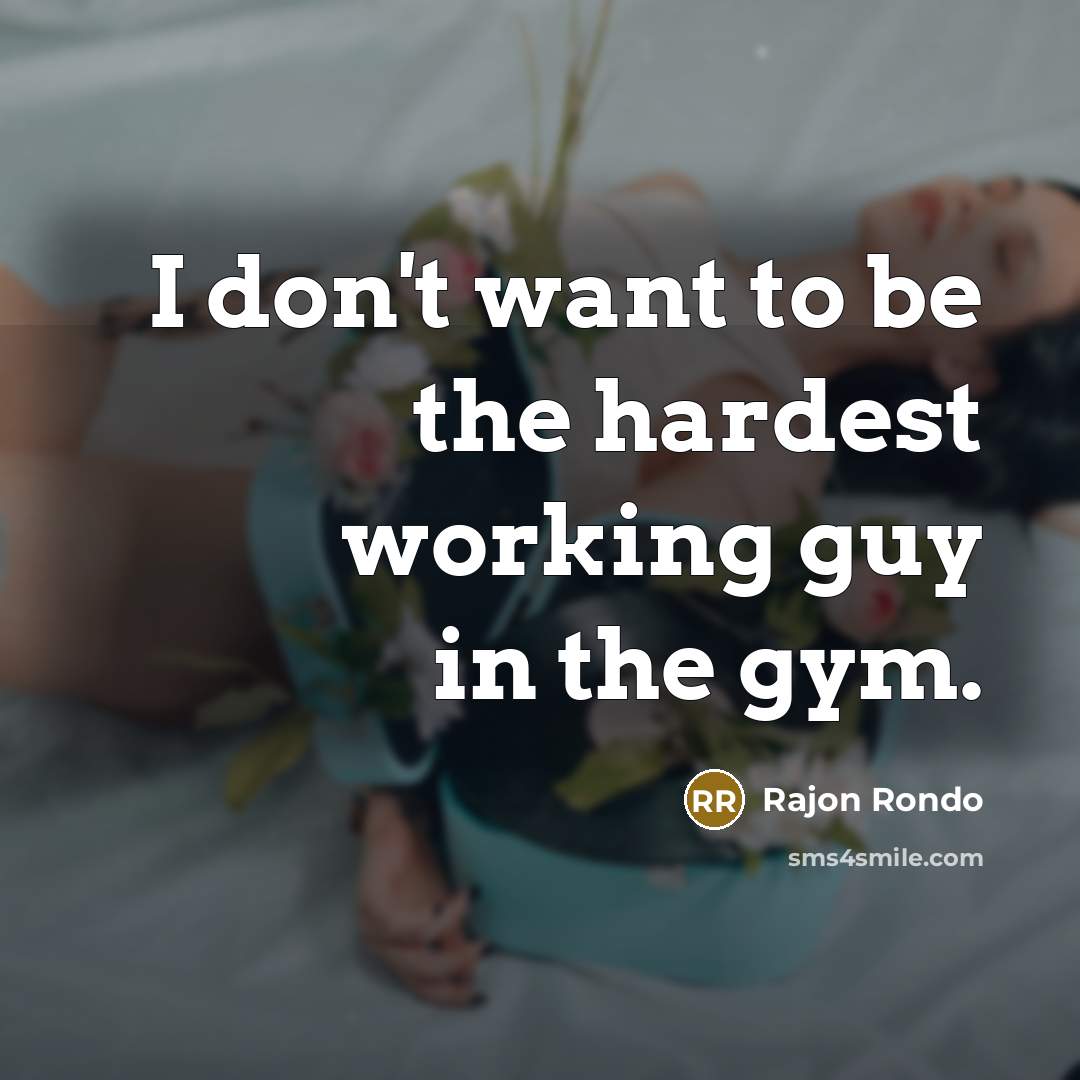 “I don't want to be the hardest working guy in…” quote by Rajon Rondo