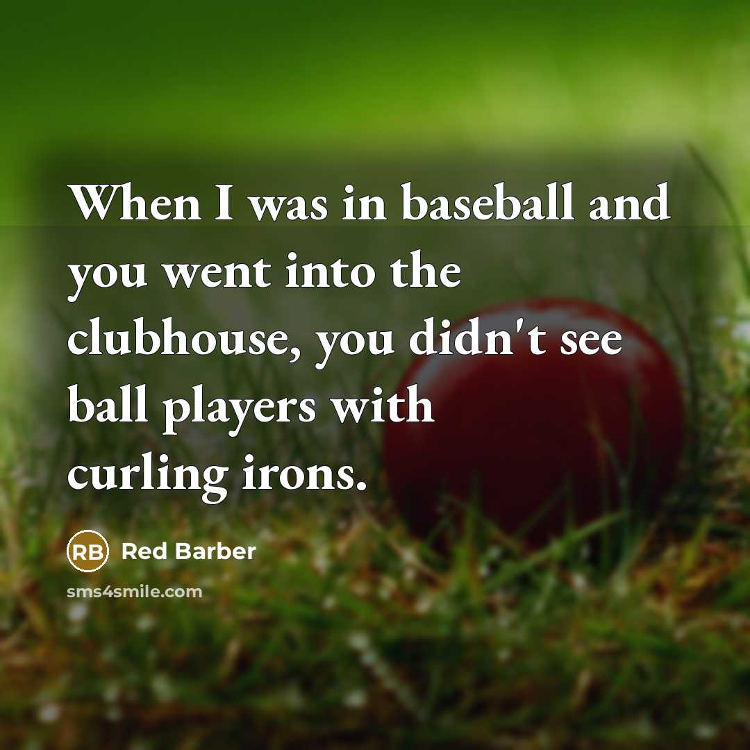 “When I was in baseball and you went into the…” quote by Red Barber
