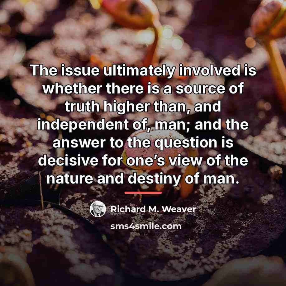 “The issue ultimately involved is whether there is a source…” quote by Richard M. Weaver
