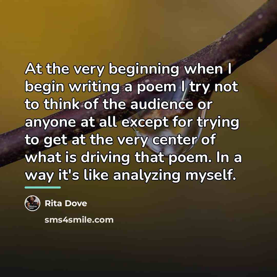 “At the very beginning when I begin writing a poem…” quote by Rita Dove