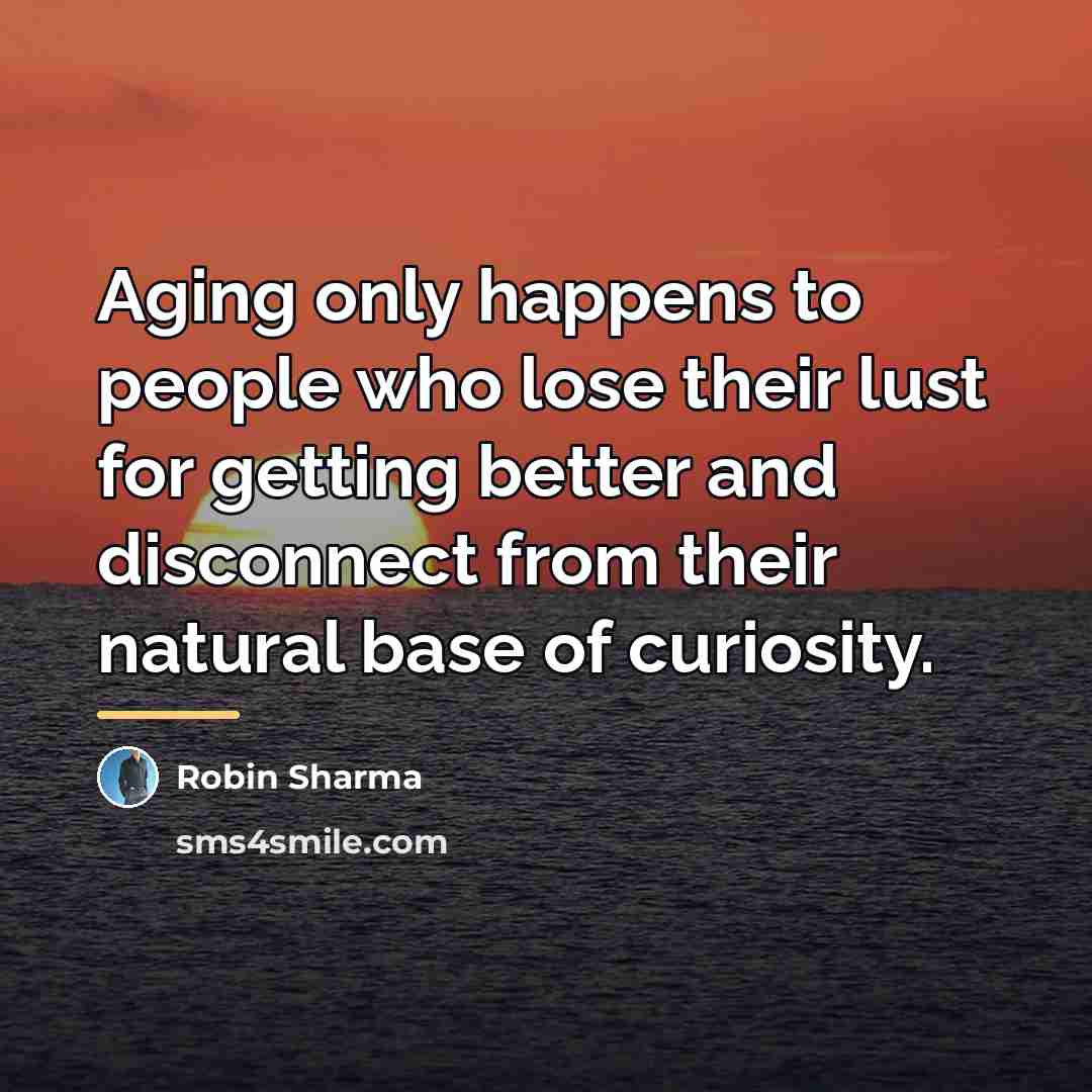 “Aging only happens to people who lose their lust for…” quote by Robin Sharma