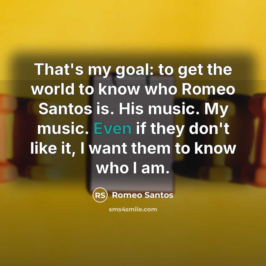 “That's my goal: to get the world to know who…” quote by Romeo Santos