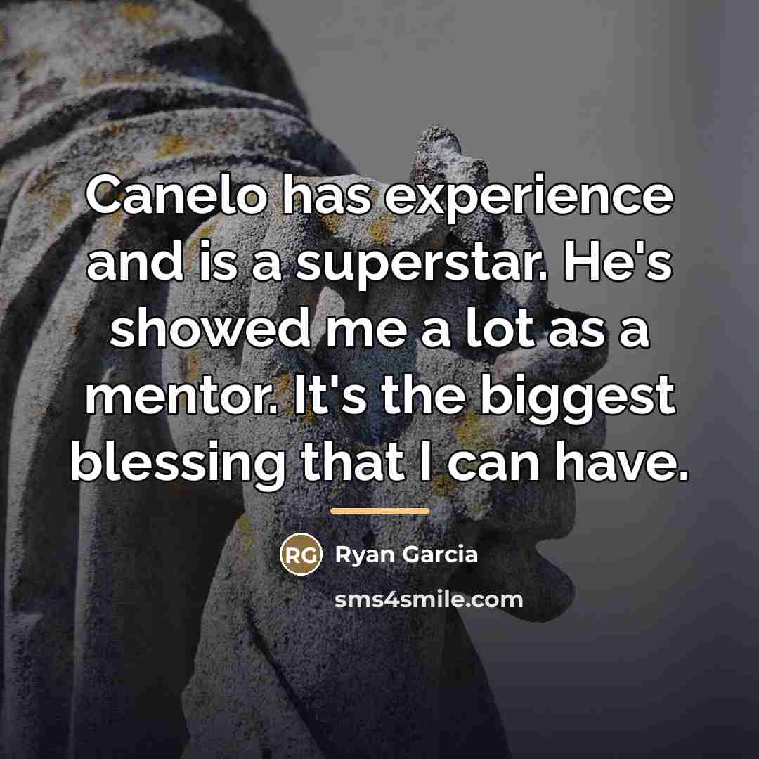 “Canelo has experience and is a superstar. He's showed me…” quote by Ryan Garcia