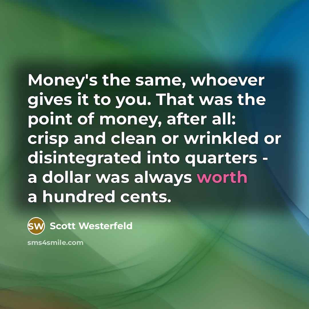 “Money's the same, whoever gives it to you. That was…” quote by Scott Westerfeld