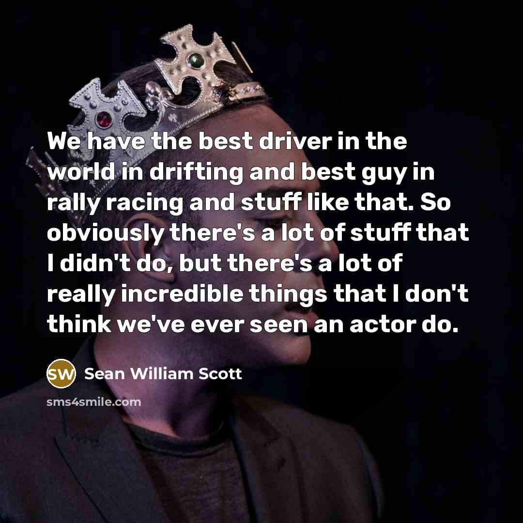 “We have the best driver in the world in drifting…” quote by Sean William Scott