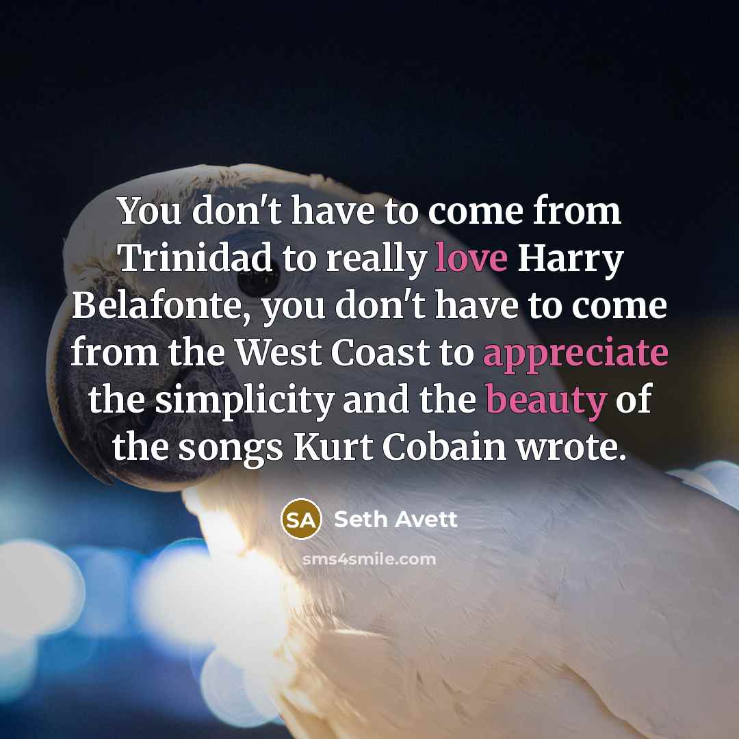 “You don't have to come from Trinidad to really love…” quote by Seth Avett